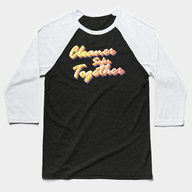 Cleaner safer together Baseball T-Shirt by Magic Arts